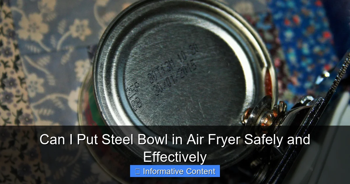 Can I Put Steel Bowl in Air Fryer Safely and Effectively