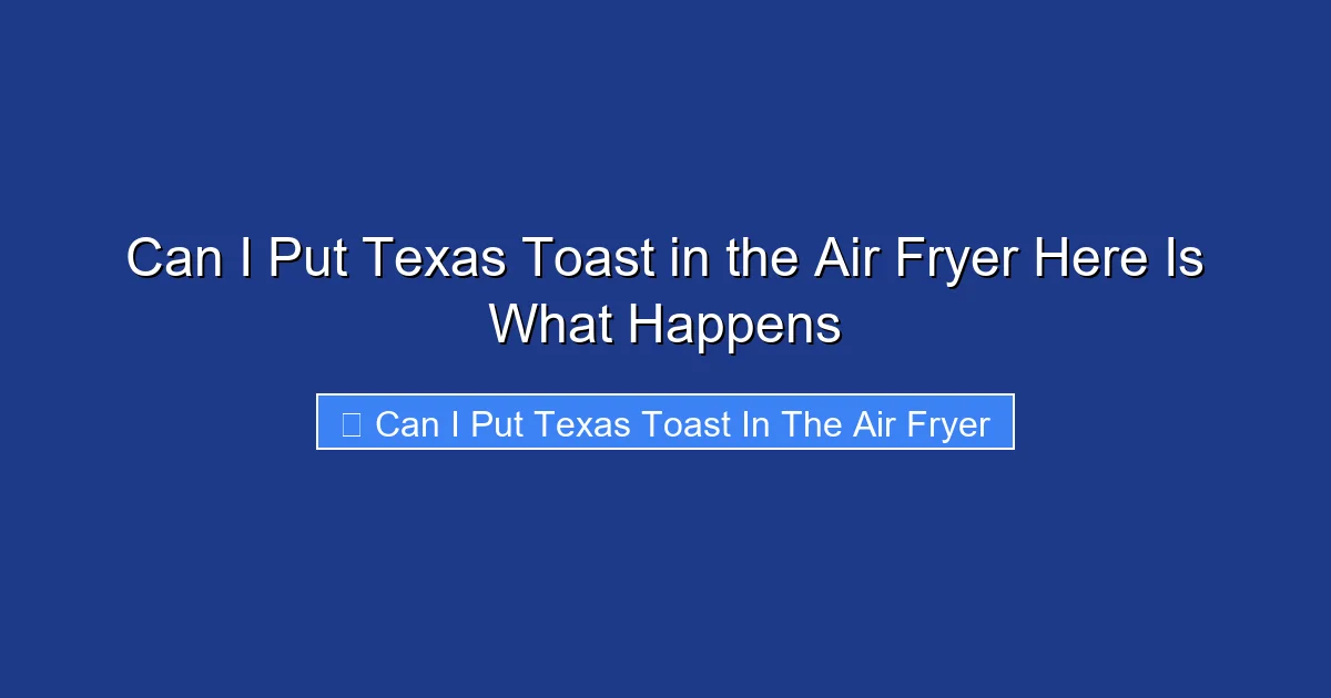 Can I Put Texas Toast in the Air Fryer Here Is What Happens