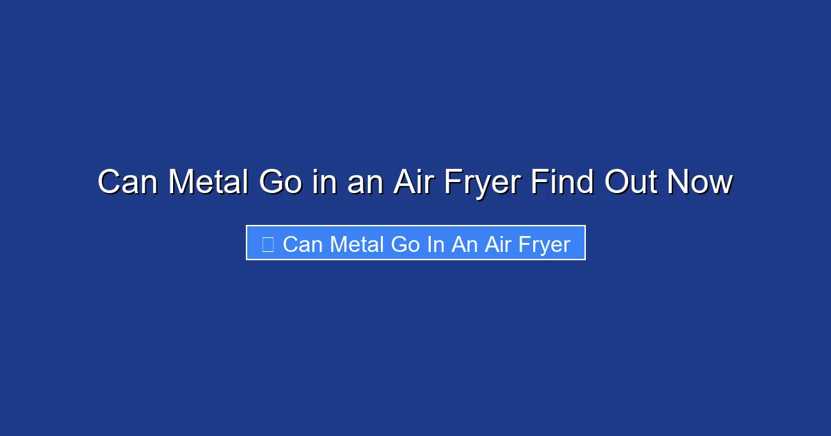 Can Metal Go in an Air Fryer Find Out Now