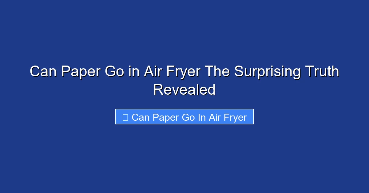 Can Paper Go in Air Fryer The Surprising Truth Revealed