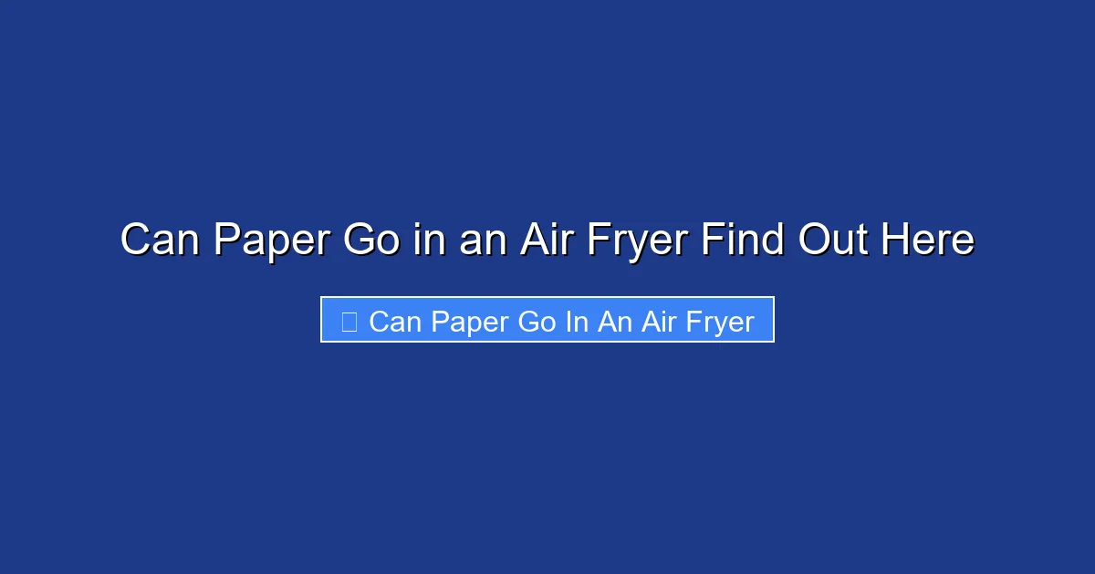 Can Paper Go in an Air Fryer Find Out Here