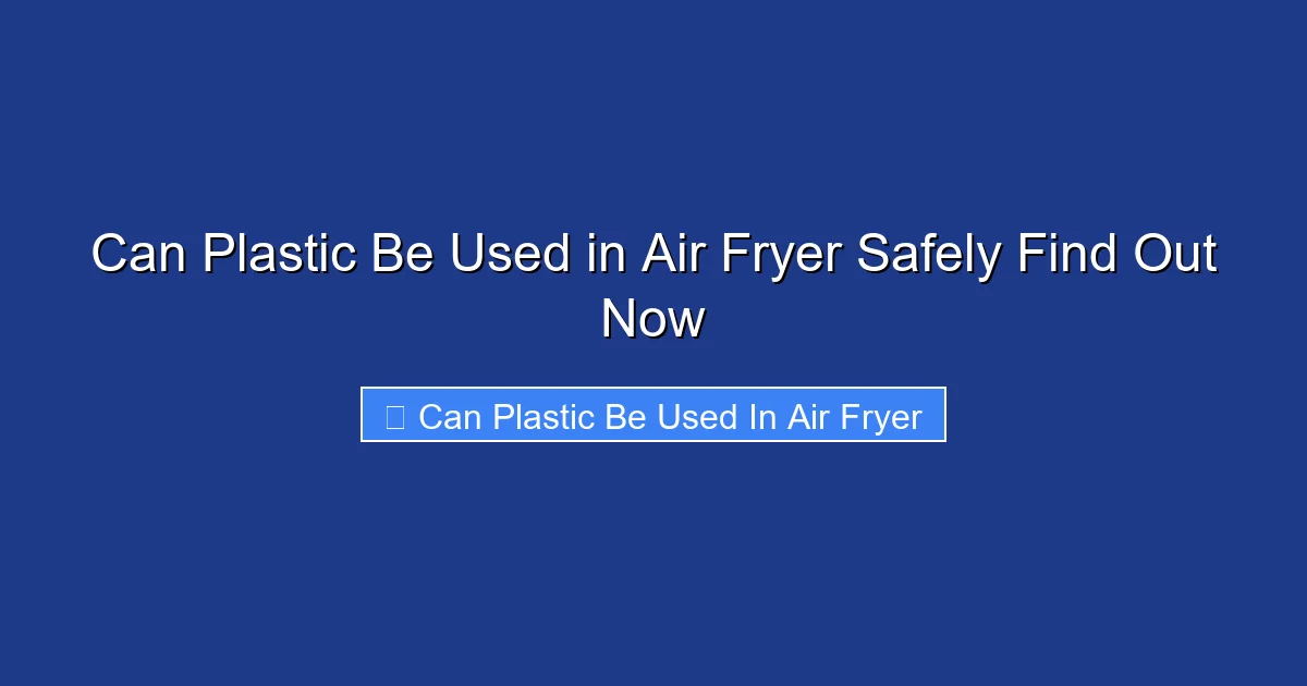 Can Plastic Be Used in Air Fryer Safely Find Out Now
