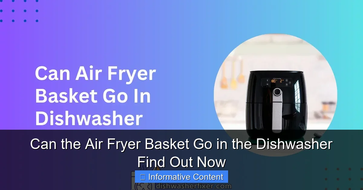 Can the Air Fryer Basket Go in the Dishwasher Find Out Now