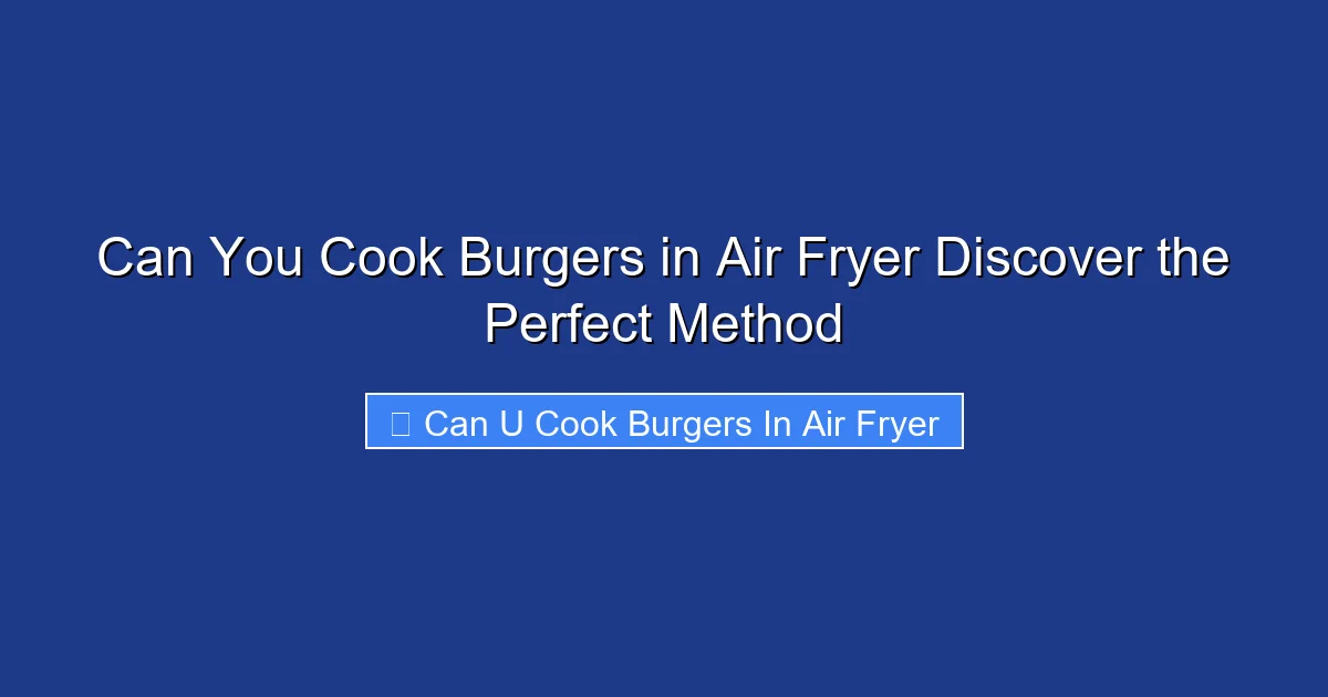 Can You Cook Burgers in Air Fryer Discover the Perfect Method