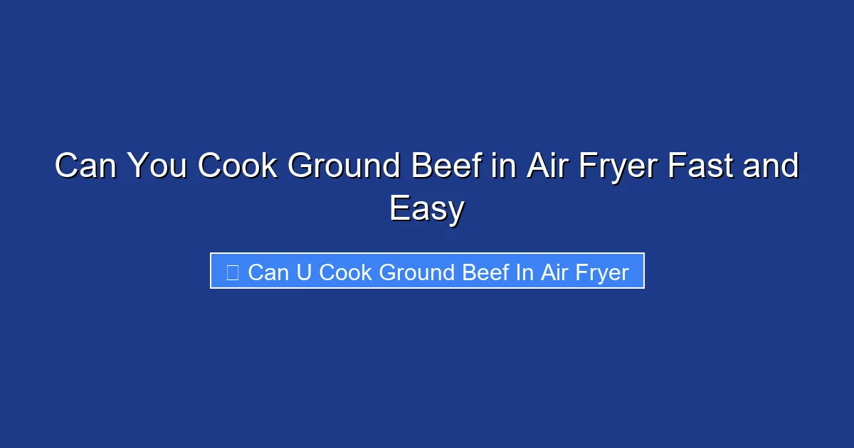 Can You Cook Ground Beef in Air Fryer Fast and Easy