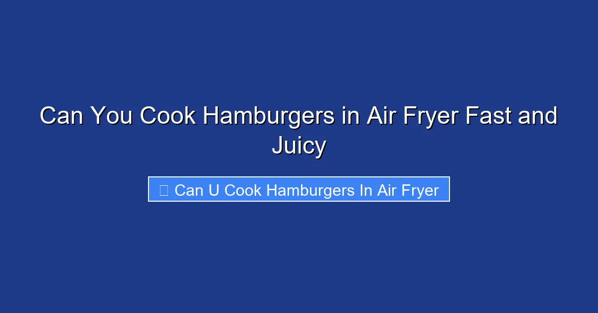 Can You Cook Hamburgers in Air Fryer Fast and Juicy