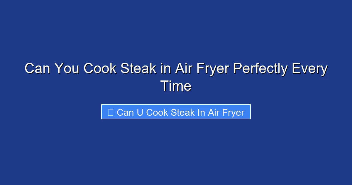 Can You Cook Steak in Air Fryer Perfectly Every Time
