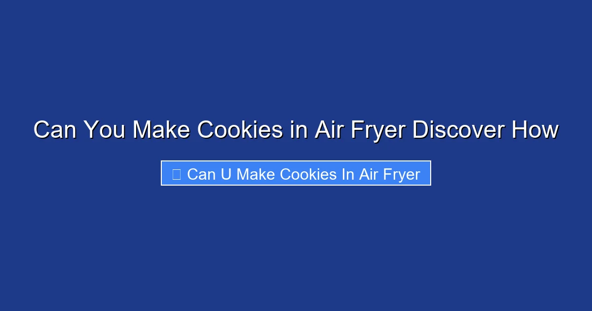 Can You Make Cookies in Air Fryer Discover How