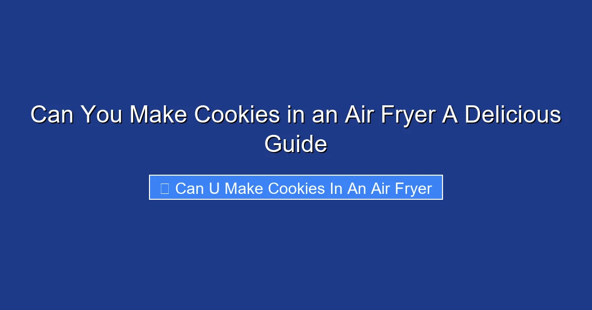 Can You Make Cookies in an Air Fryer A Delicious Guide