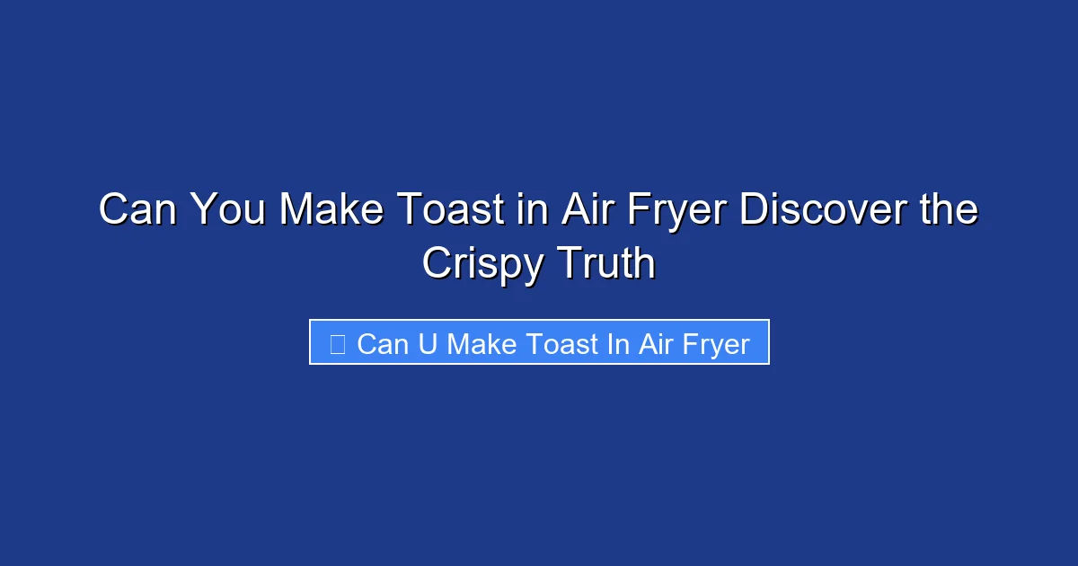 Can You Make Toast in Air Fryer Discover the Crispy Truth