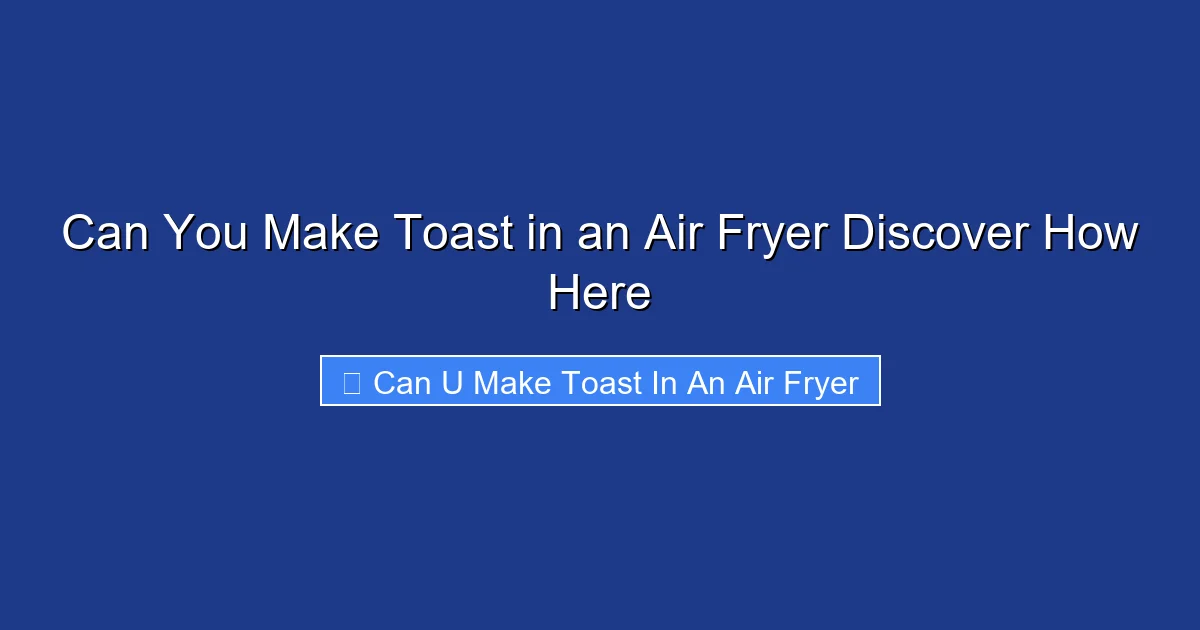 Can You Make Toast in an Air Fryer Discover How Here