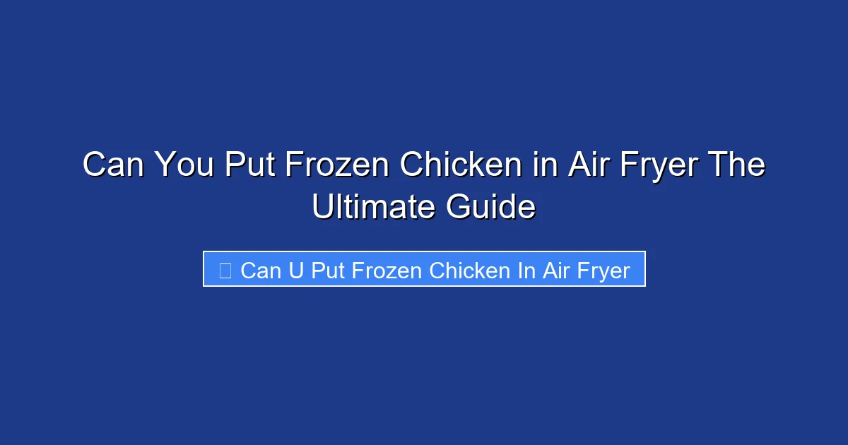 Can You Put Frozen Chicken in Air Fryer The Ultimate Guide