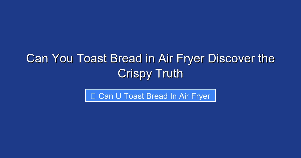 Can You Toast Bread in Air Fryer Discover the Crispy Truth
