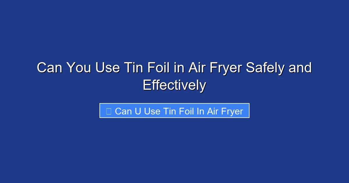 Can You Use Tin Foil in Air Fryer Safely and Effectively