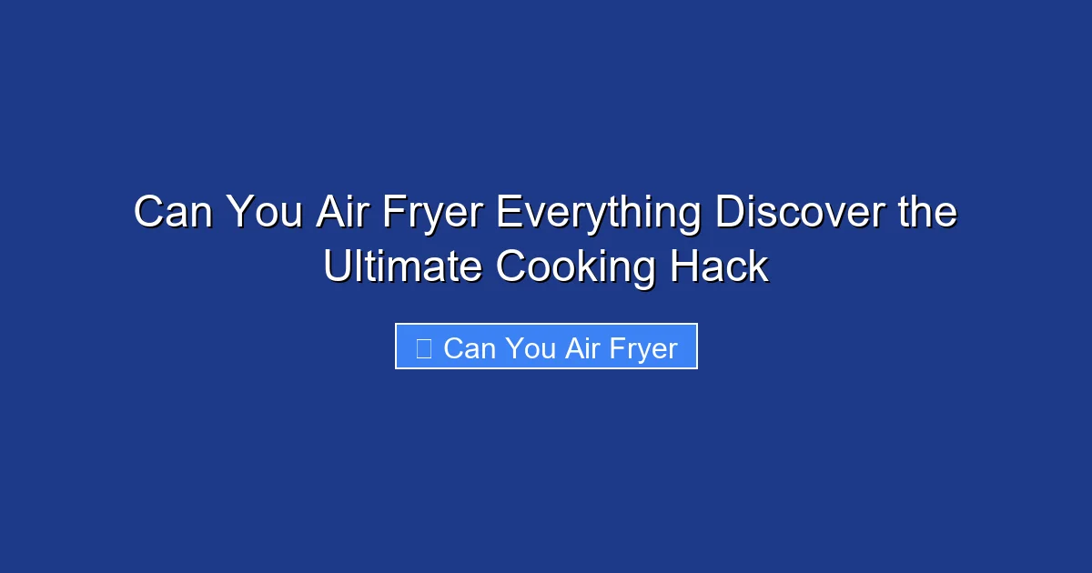 Can You Air Fryer Everything Discover the Ultimate Cooking Hack