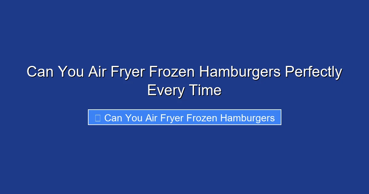 Can You Air Fryer Frozen Hamburgers Perfectly Every Time