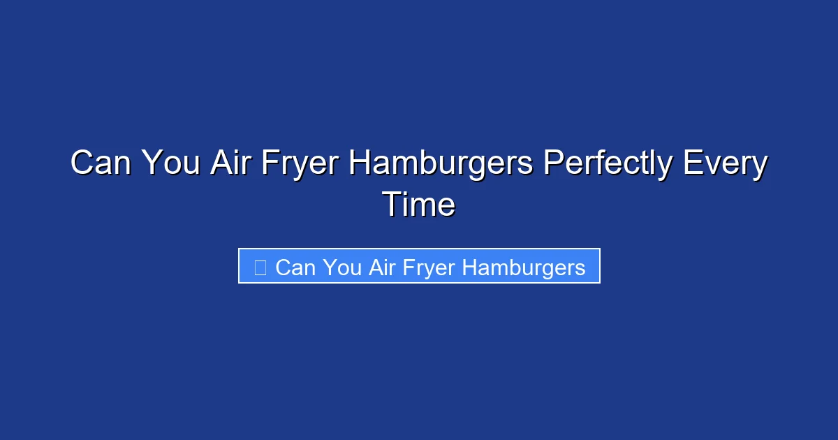 Can You Air Fryer Hamburgers Perfectly Every Time