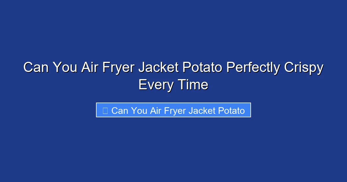 Can You Air Fryer Jacket Potato Perfectly Crispy Every Time