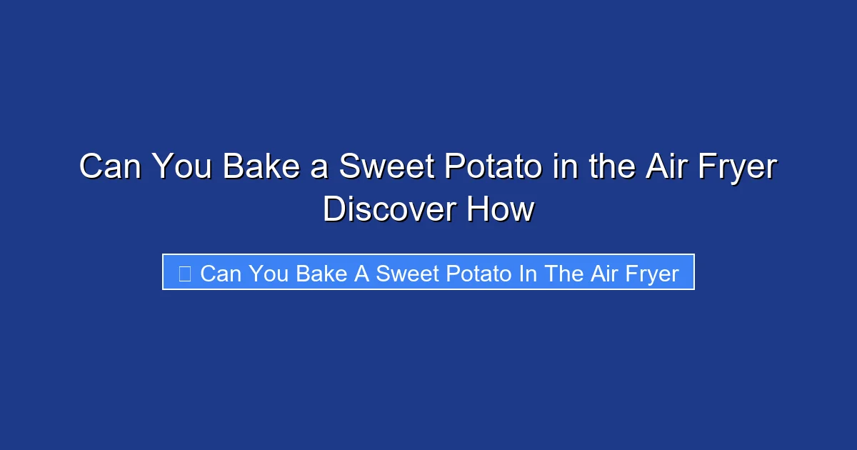 Can You Bake a Sweet Potato in the Air Fryer Discover How