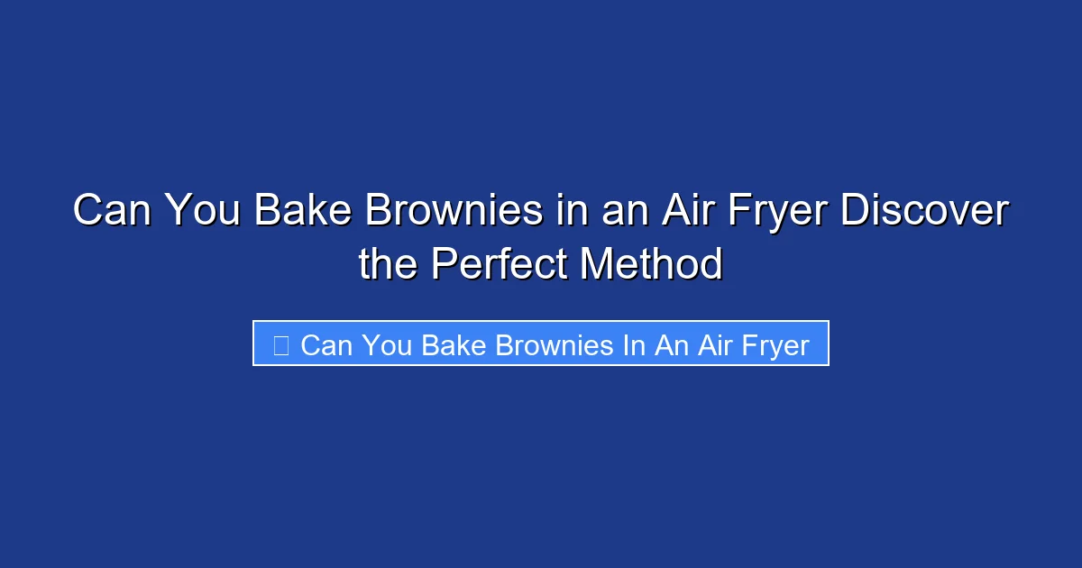 Can You Bake Brownies in an Air Fryer Discover the Perfect Method