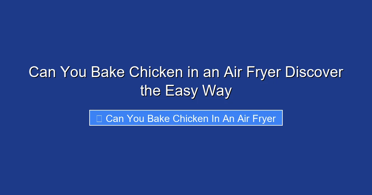 Can You Bake Chicken in an Air Fryer Discover the Easy Way