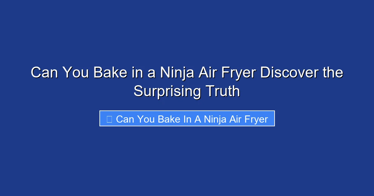 Can You Bake in a Ninja Air Fryer Discover the Surprising Truth