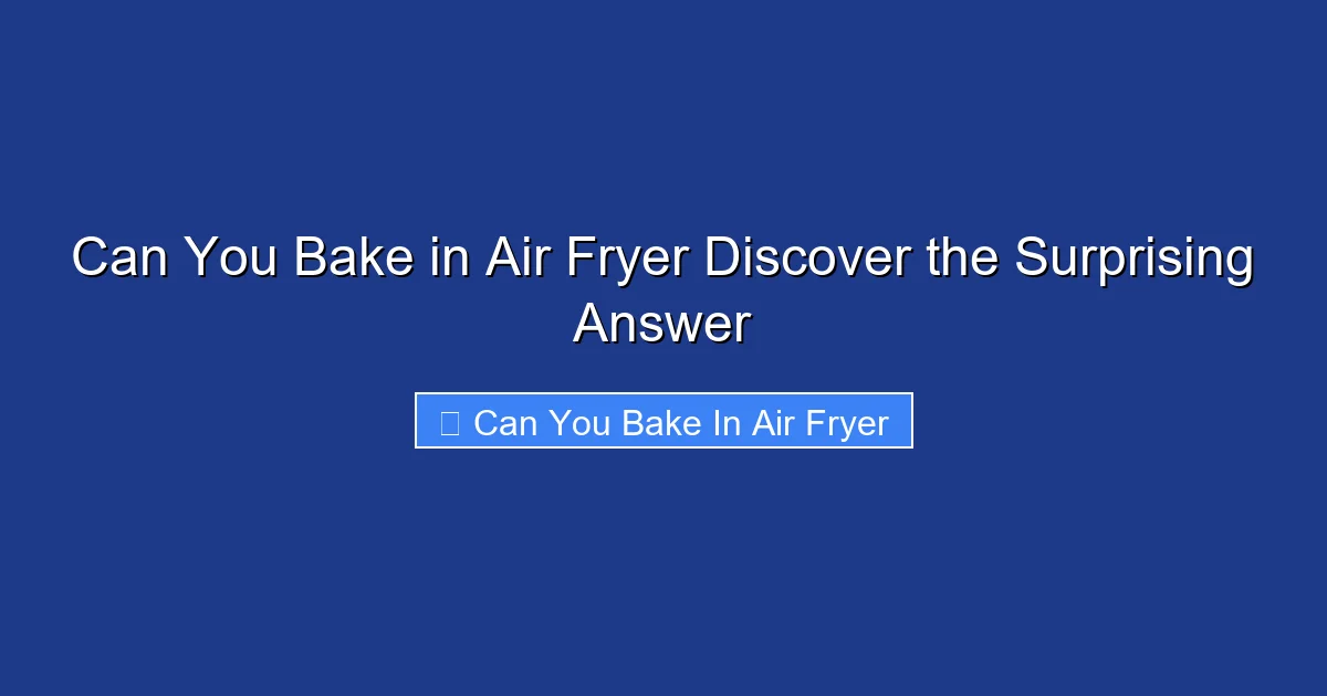Can You Bake in Air Fryer Discover the Surprising Answer
