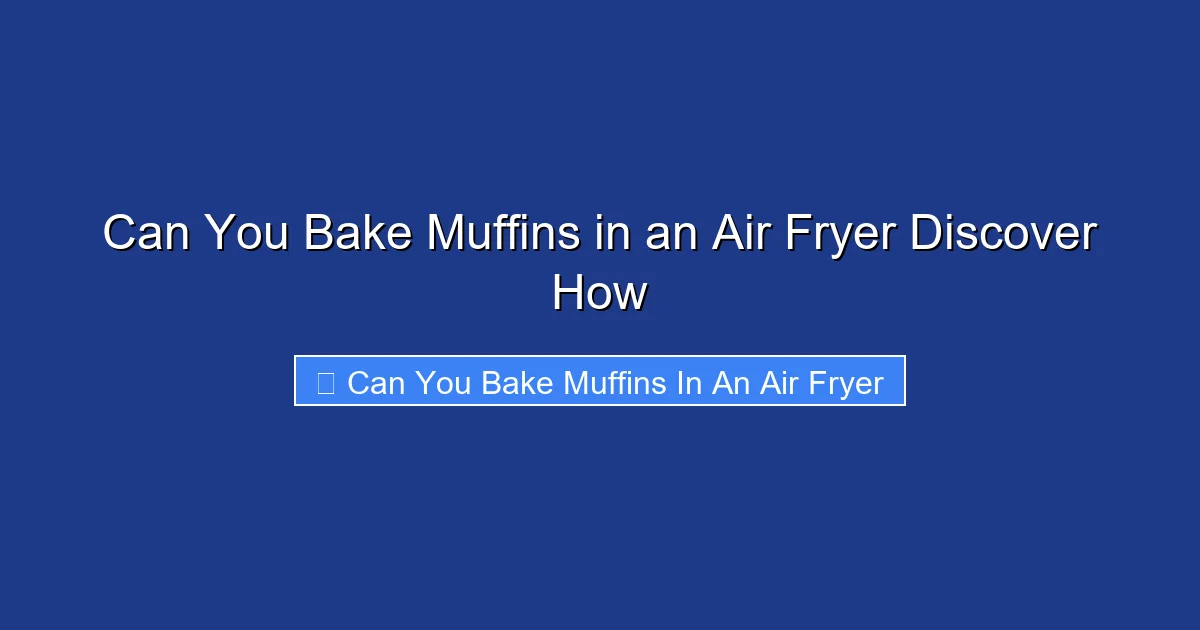 Can You Bake Muffins in an Air Fryer Discover How