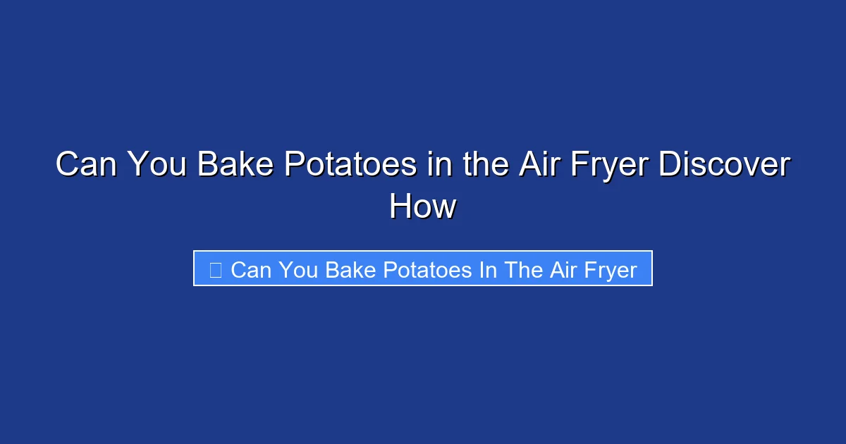 Can You Bake Potatoes in the Air Fryer Discover How