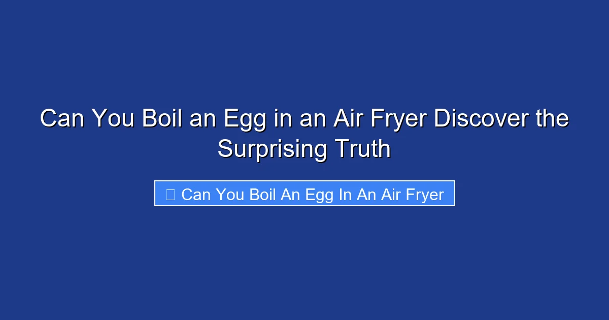 Can You Boil an Egg in an Air Fryer Discover the Surprising Truth