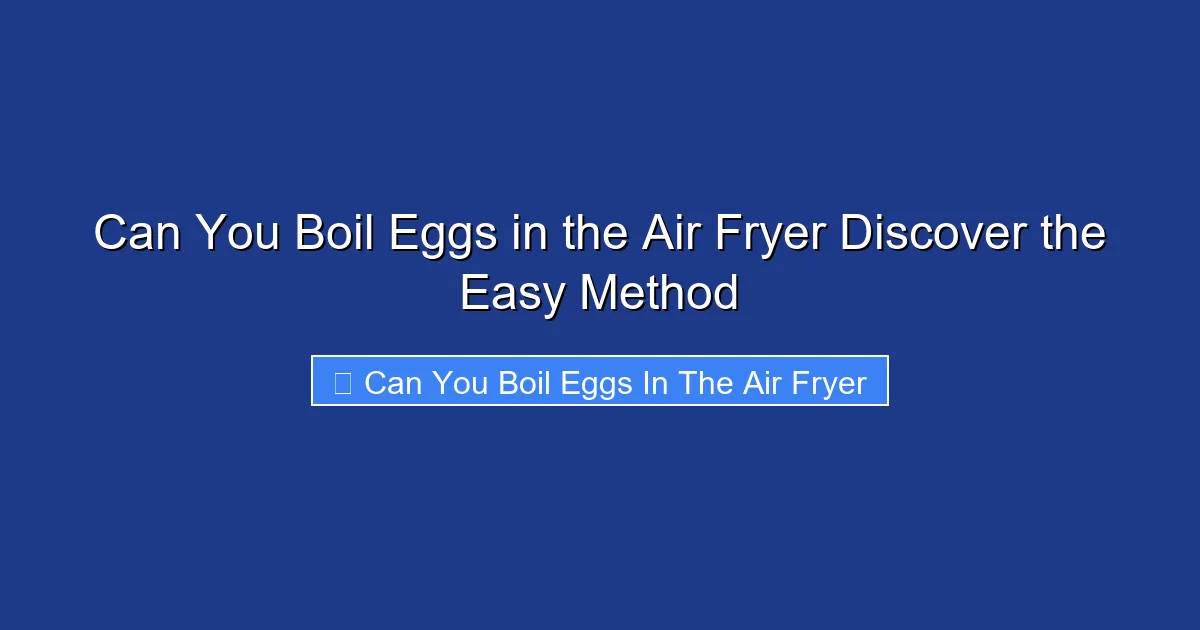 Can You Boil Eggs in the Air Fryer Discover the Easy Method