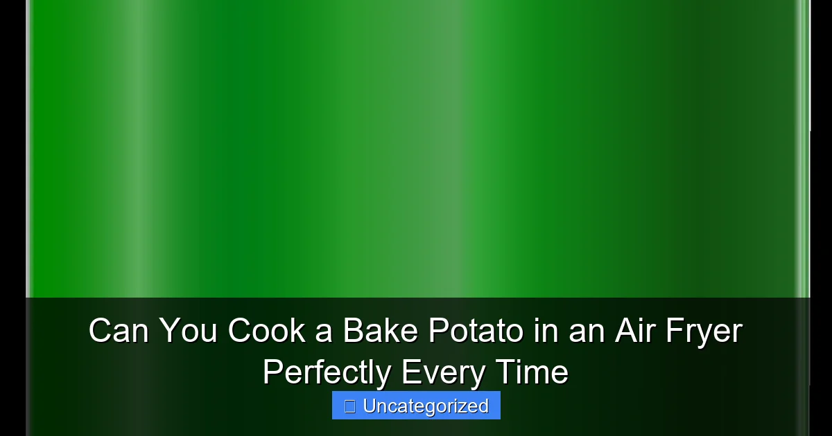 Can You Cook a Bake Potato in an Air Fryer Perfectly Every Time