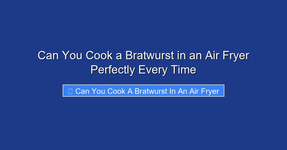 Can You Cook a Bratwurst in an Air Fryer Perfectly Every Time