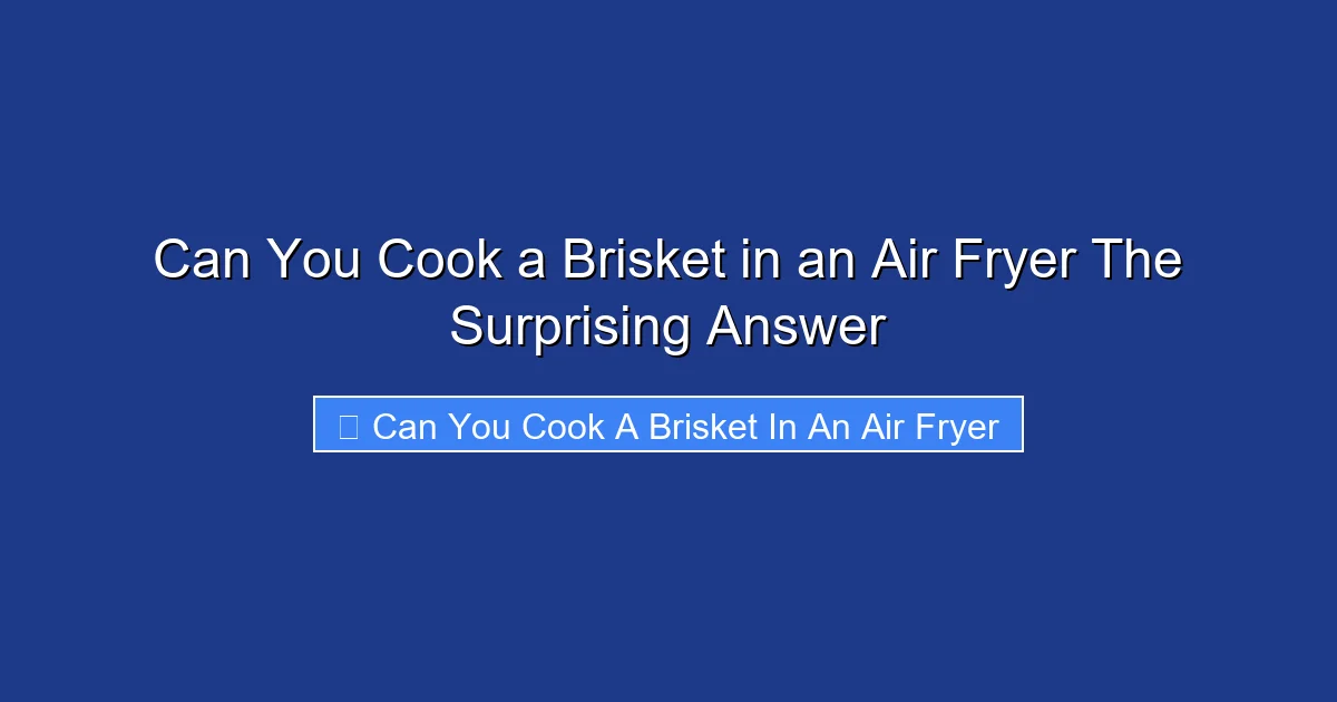 Can You Cook a Brisket in an Air Fryer The Surprising Answer