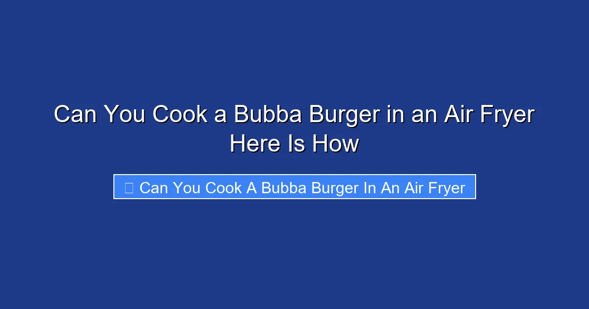 Can You Cook a Bubba Burger in an Air Fryer Here Is How