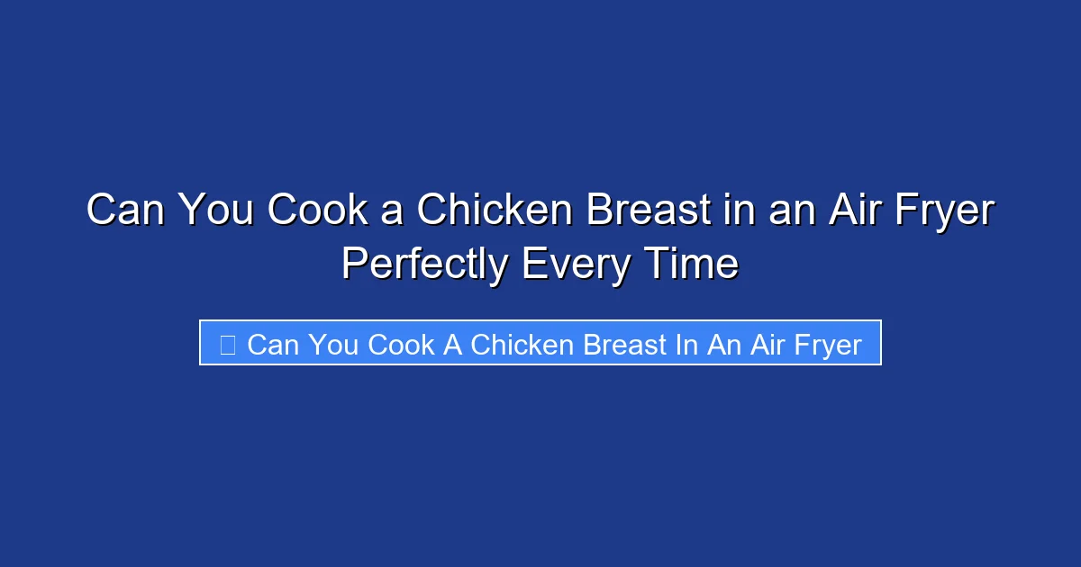 Can You Cook a Chicken Breast in an Air Fryer Perfectly Every Time