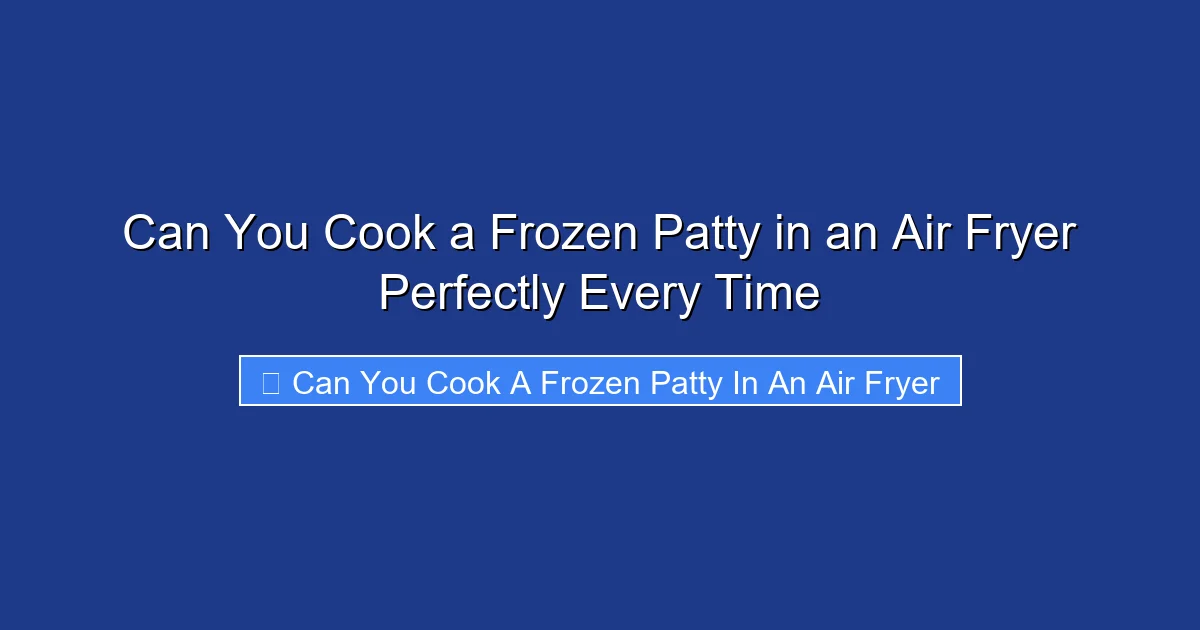 Can You Cook a Frozen Patty in an Air Fryer Perfectly Every Time