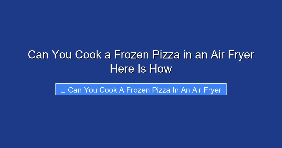 Can You Cook a Frozen Pizza in an Air Fryer Here Is How