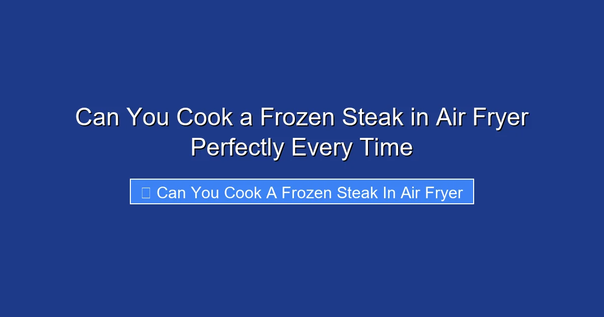 Can You Cook a Frozen Steak in Air Fryer Perfectly Every Time