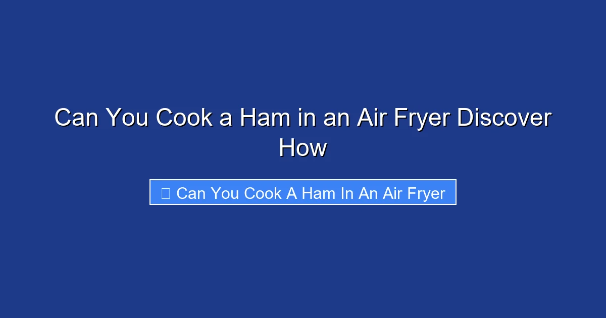 Can You Cook a Ham in an Air Fryer Discover How
