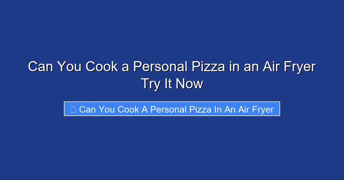 Can You Cook a Personal Pizza in an Air Fryer Try It Now