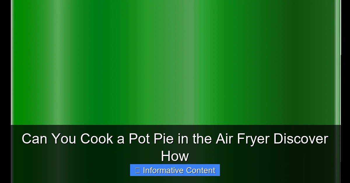 Can You Cook a Pot Pie in the Air Fryer Discover How