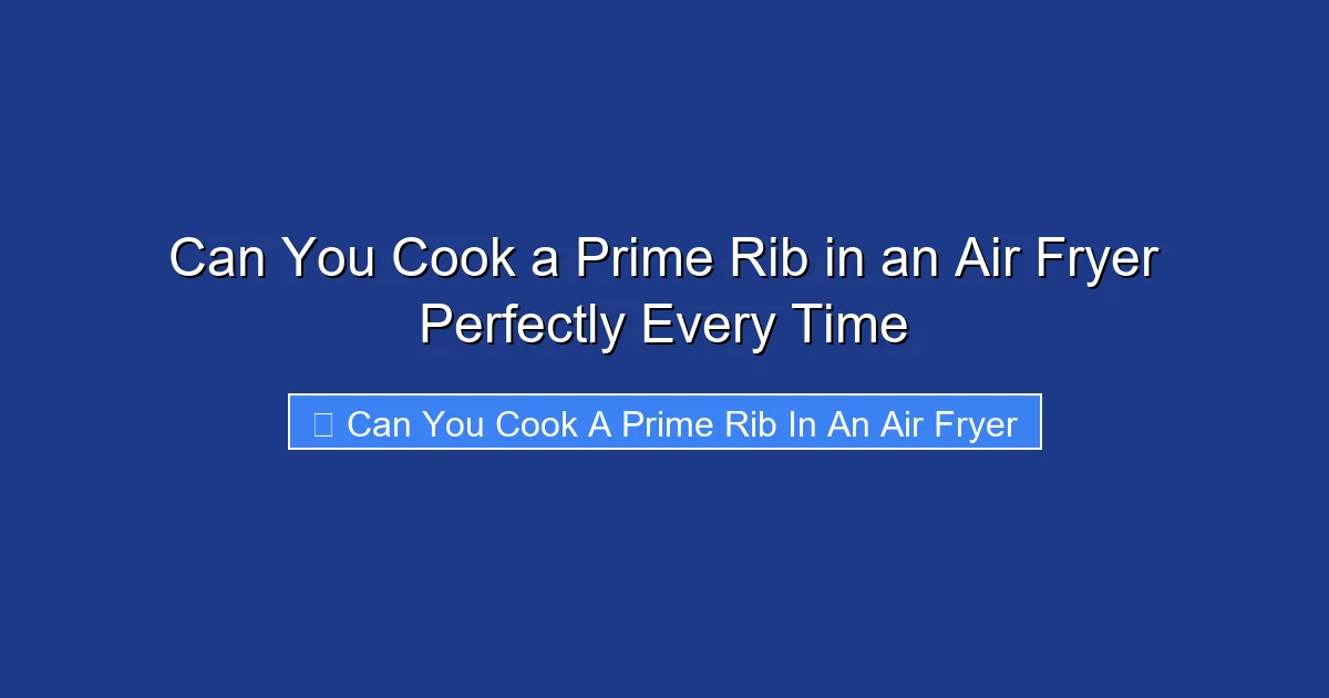 Can You Cook a Prime Rib in an Air Fryer Perfectly Every Time