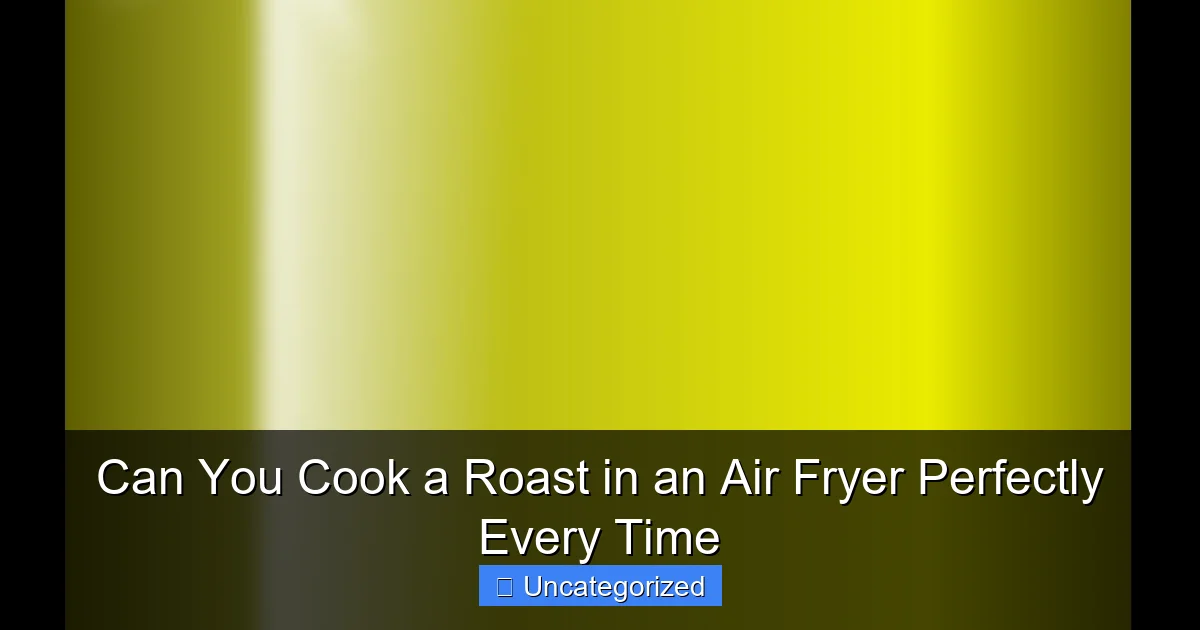 Can You Cook a Roast in an Air Fryer Perfectly Every Time