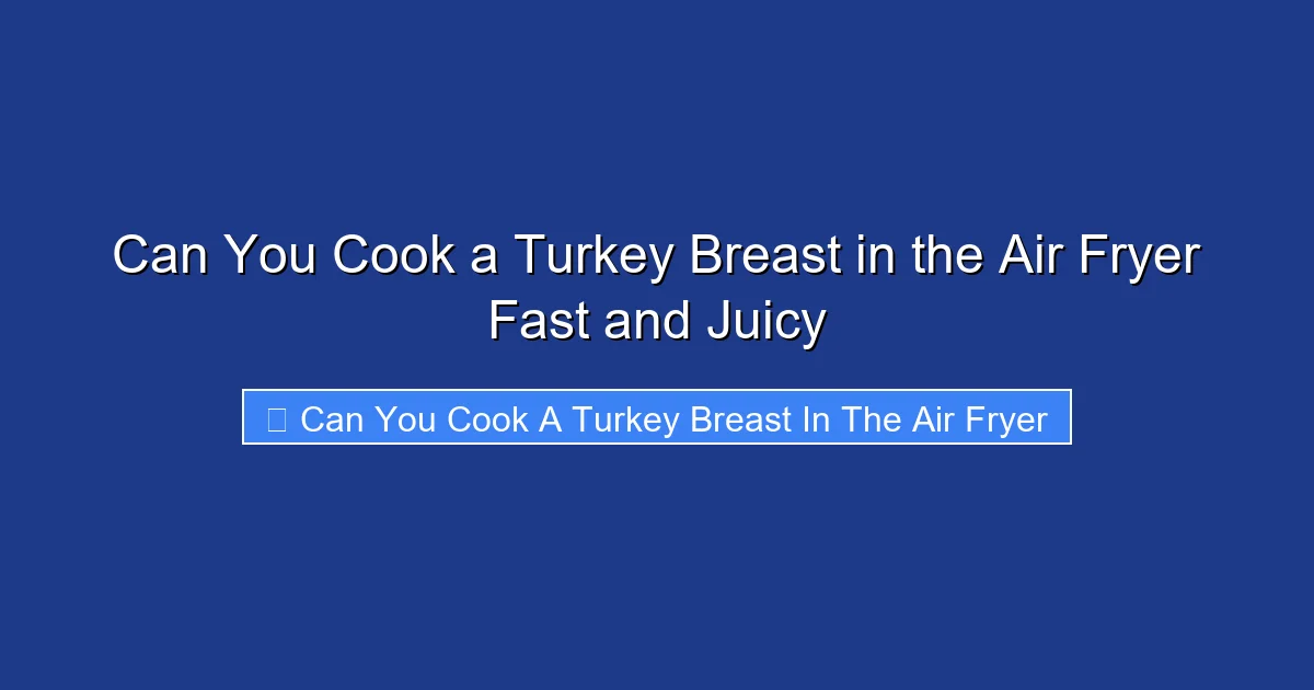 Can You Cook a Turkey Breast in the Air Fryer Fast and Juicy