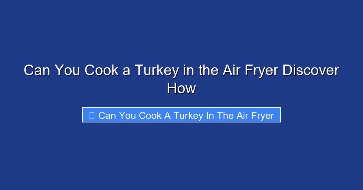 Can You Cook a Turkey in the Air Fryer Discover How