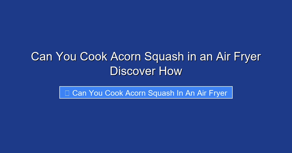 Can You Cook Acorn Squash in an Air Fryer Discover How