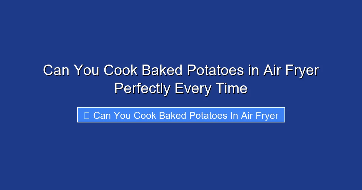 Can You Cook Baked Potatoes in Air Fryer Perfectly Every Time