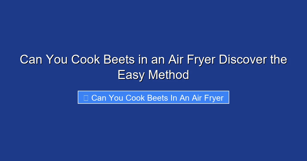 Can You Cook Beets in an Air Fryer Discover the Easy Method
