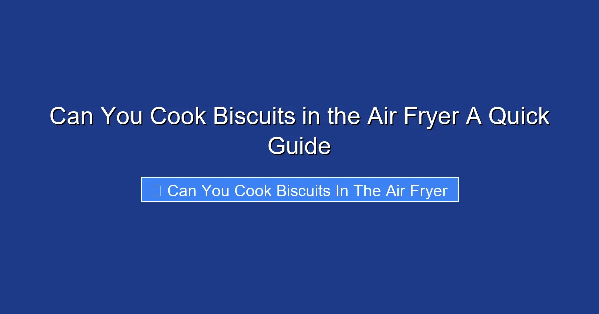 Can You Cook Biscuits in the Air Fryer A Quick Guide